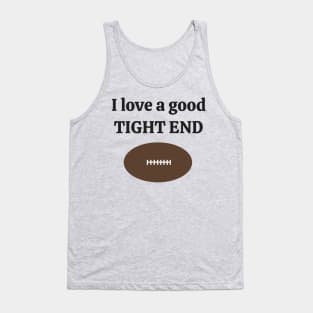 I love a good tight end football Tank Top